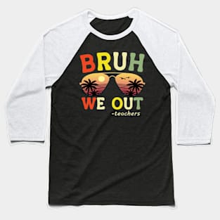 Bruh We Out Teachers Happy Last Day Of School Retro Vintage Baseball T-Shirt